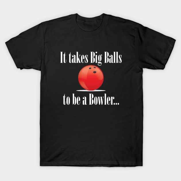 Bowling - It Takes Big Balls To Be A Bowler T-Shirt by Kudostees